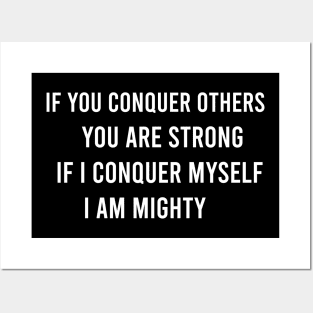 If You Conquer Others You Are Strong. If I Conquer Myself I Am Mighty Posters and Art